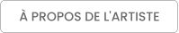 À PROPOS DE L'ARTISTE