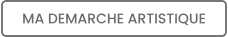 MA DEMARCHE ARTISTIQUE